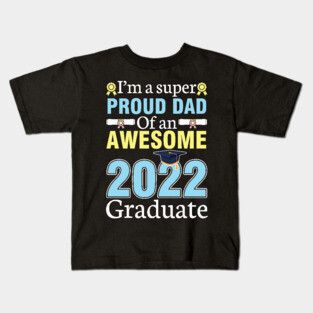 I'm A Super Proud Dad Of An Awesome 2022 Graduate Senior Kids T-Shirt