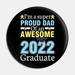 I'm A Super Proud Dad Of An Awesome 2022 Graduate Senior Pin