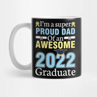 I'm A Super Proud Dad Of An Awesome 2022 Graduate Senior Mug