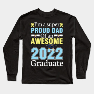 I'm A Super Proud Dad Of An Awesome 2022 Graduate Senior Long Sleeve T-Shirt