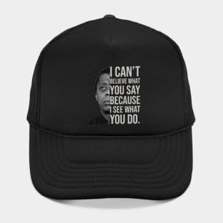 James Baldwin, I can’t believe what you say because I see what you do, Black History Hat