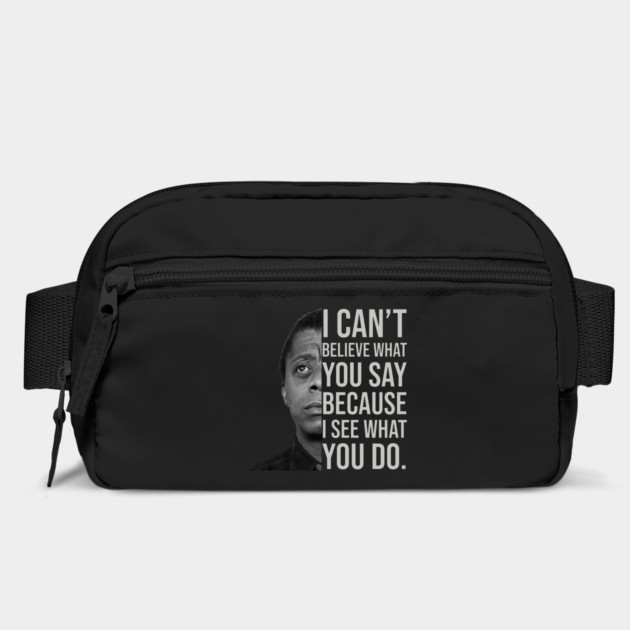 James Baldwin, I can’t believe what you say because I see what you do, Black History by UrbanLifeApparel