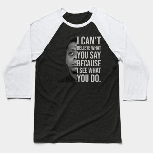 James Baldwin, I can’t believe what you say because I see what you do, Black History Baseball T-Shirt