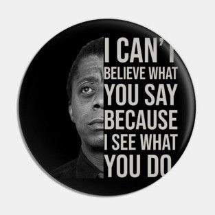 James Baldwin, I can’t believe what you say because I see what you do, Black History Pin