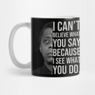 James Baldwin, I can’t believe what you say because I see what you do, Black History Mug