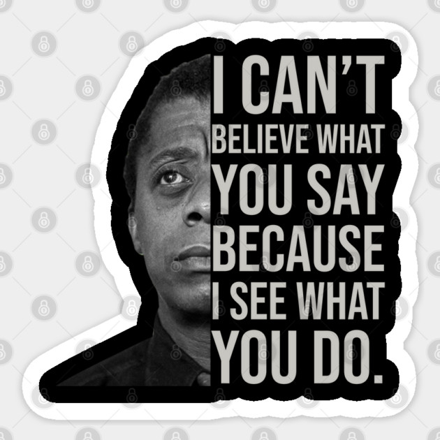 James Baldwin, I can’t believe what you say because I see what you do, Black History Sticker by UrbanLifeApparel