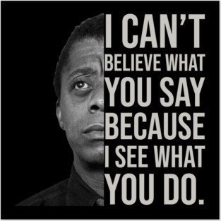 James Baldwin, I can’t believe what you say because I see what you do, Black History Posters and Art
