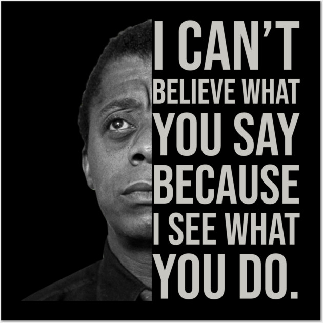 James Baldwin, I can’t believe what you say because I see what you do, Black History Wall Art by UrbanLifeApparel