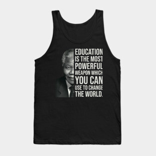Education is the most powerful weapon which you can use to change the world. - Nelson Mandela Tank Top