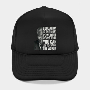 Education is the most powerful weapon which you can use to change the world. - Nelson Mandela Hat