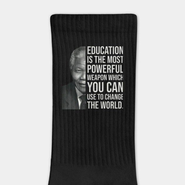 Education is the most powerful weapon which you can use to change the world. - Nelson Mandela by UrbanLifeApparel