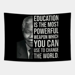 Education is the most powerful weapon which you can use to change the world. - Nelson Mandela Tapestry