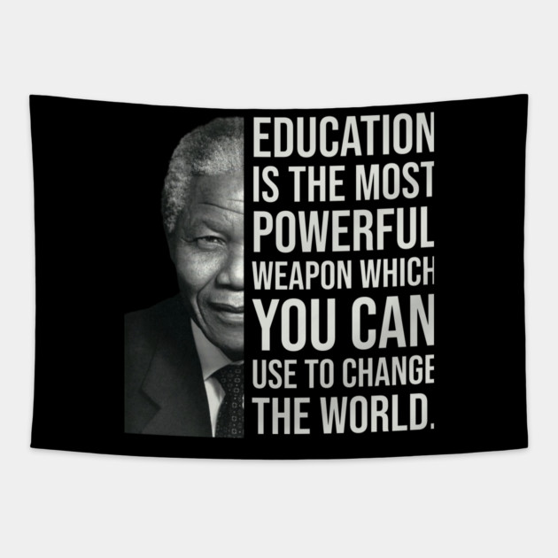 Education is the most powerful weapon which you can use to change the world. - Nelson Mandela Tapestry by UrbanLifeApparel