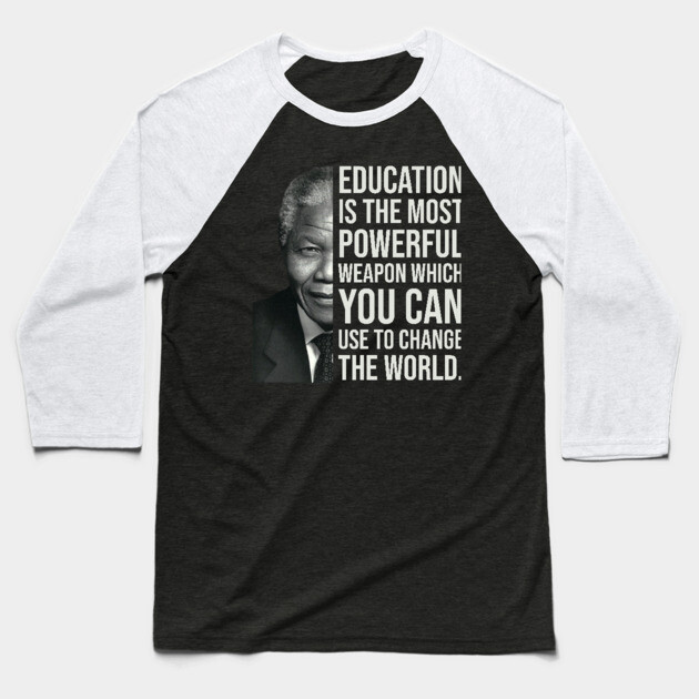 Education is the most powerful weapon which you can use to change the world. - Nelson Mandela Baseball T-Shirt by UrbanLifeApparel