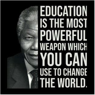 Education is the most powerful weapon which you can use to change the world. - Nelson Mandela Posters and Art