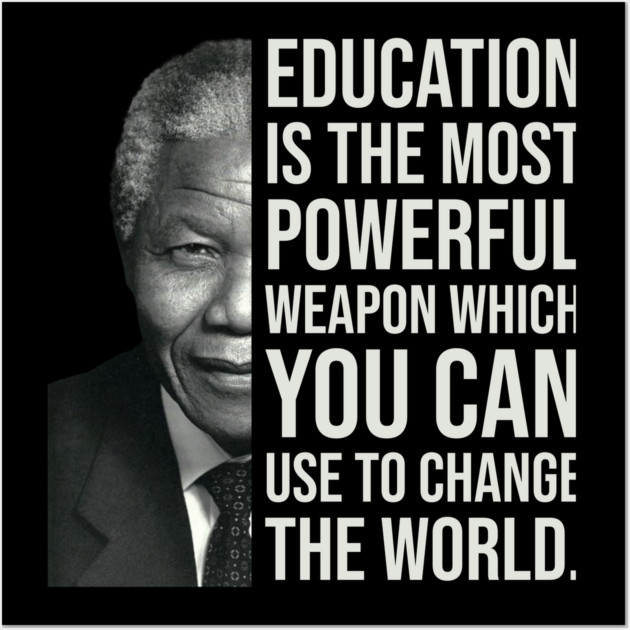 Education is the most powerful weapon which you can use to change the world. - Nelson Mandela Wall Art by UrbanLifeApparel