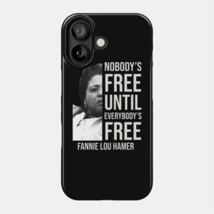 Nobody's Free Until Everybody's Free | Fannie Lou Hamer | Black Woman | Civil Rights Phone Case