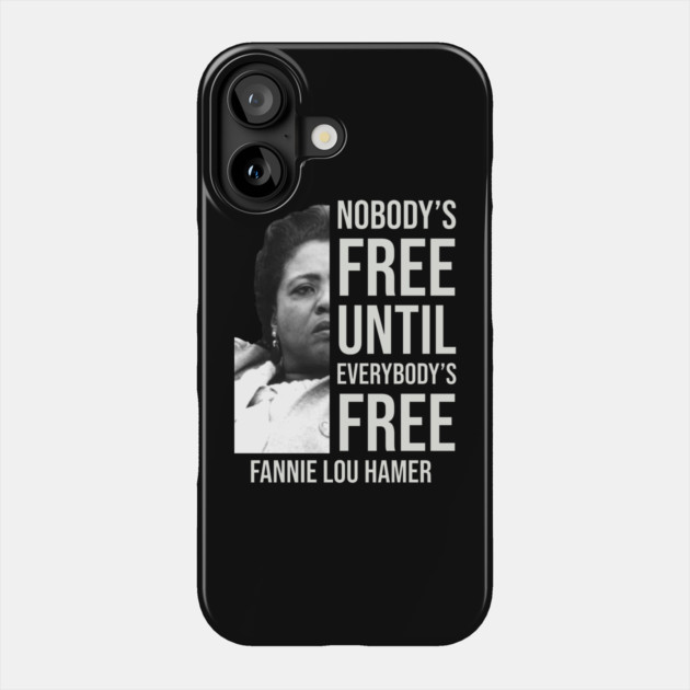 Nobody's Free Until Everybody's Free | Fannie Lou Hamer | Black Woman | Civil Rights Phone Case by UrbanLifeApparel