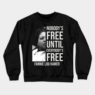 Nobody's Free Until Everybody's Free | Fannie Lou Hamer | Black Woman | Civil Rights Crewneck Sweatshirt