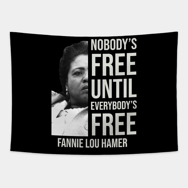 Nobody's Free Until Everybody's Free | Fannie Lou Hamer | Black Woman | Civil Rights Tapestry by UrbanLifeApparel