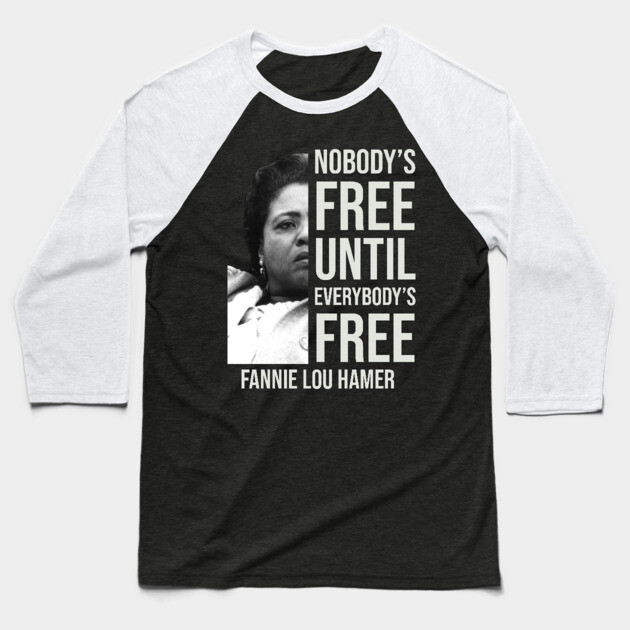 Nobody's Free Until Everybody's Free | Fannie Lou Hamer | Black Woman | Civil Rights Baseball T-Shirt by UrbanLifeApparel