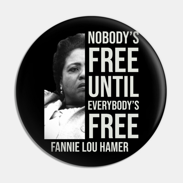 Nobody's Free Until Everybody's Free | Fannie Lou Hamer | Black Woman | Civil Rights Pin by UrbanLifeApparel