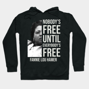 Nobody's Free Until Everybody's Free | Fannie Lou Hamer | Black Woman | Civil Rights Hoodie