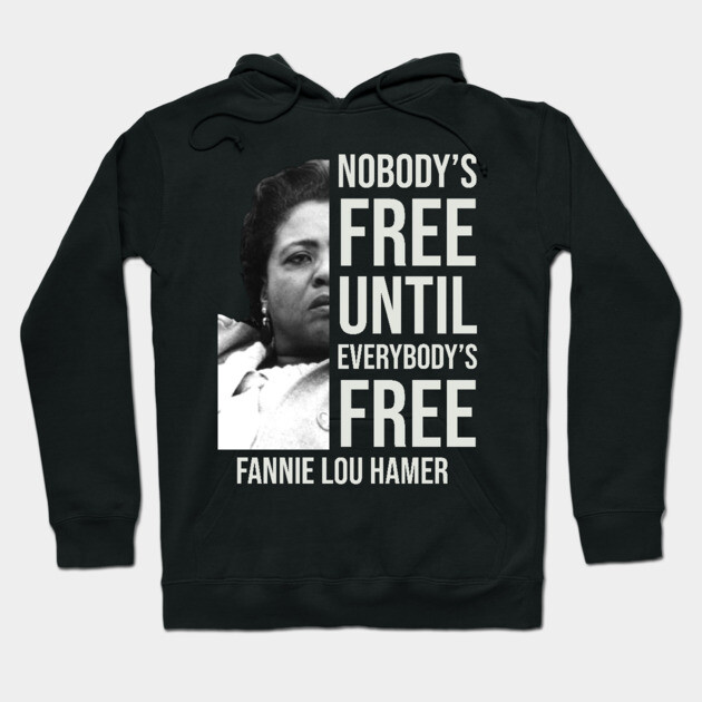 Nobody's Free Until Everybody's Free | Fannie Lou Hamer | Black Woman | Civil Rights Hoodie by UrbanLifeApparel