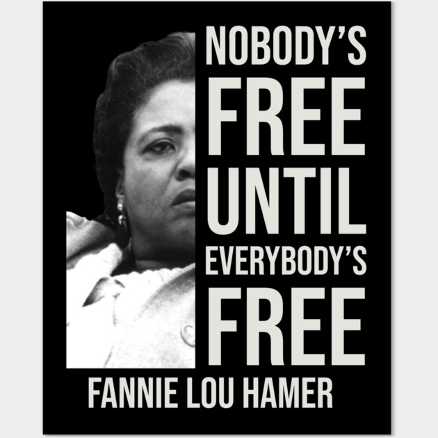Nobody's Free Until Everybody's Free | Fannie Lou Hamer | Black Woman | Civil Rights Wall Art by UrbanLifeApparel