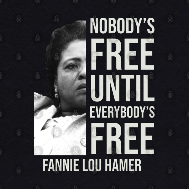 Nobody's Free Until Everybody's Free | Fannie Lou Hamer | Black Woman | Civil Rights by UrbanLifeApparel