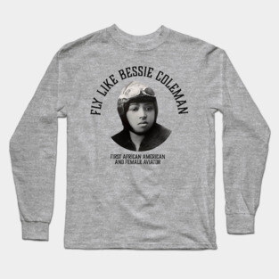 Fly like Bessie Colemen, First African American and female aviator | Black Woman | Black History Long Sleeve T-Shirt