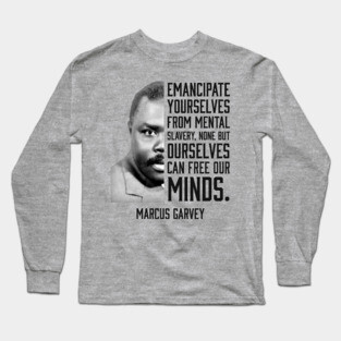 Emancipate yourselves from mental slavery, Marcus Garvey, Black History Long Sleeve T-Shirt