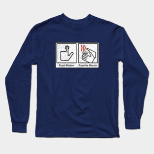 Push Button, Receive Bacon - bathroom sign Long Sleeve T-Shirt
