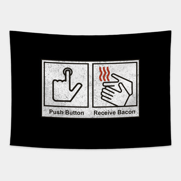 Push Button, Receive Bacon - bathroom sign Tapestry by BodinStreet