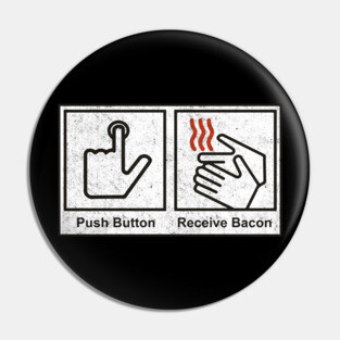 Push Button, Receive Bacon - bathroom sign Pin