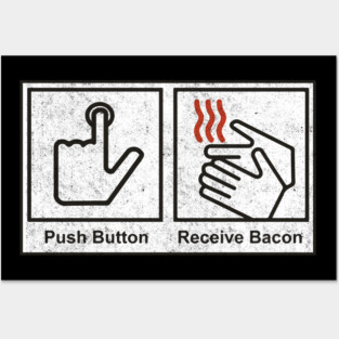 Push Button, Receive Bacon - bathroom sign Posters and Art