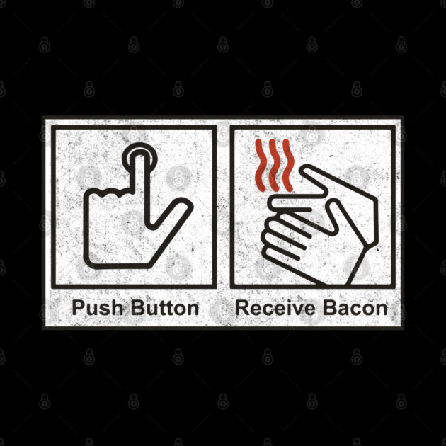 Push Button, Receive Bacon - bathroom sign by BodinStreet