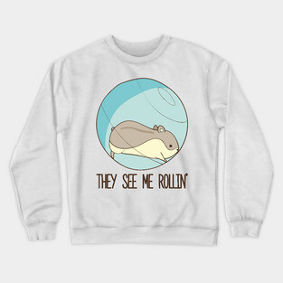 They See Me Rollin'- Hamster Crewneck Sweatshirt