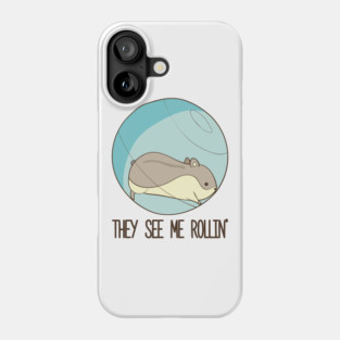 They See Me Rollin'- Hamster Phone Case