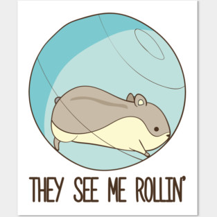 They See Me Rollin'- Hamster Posters and Art
