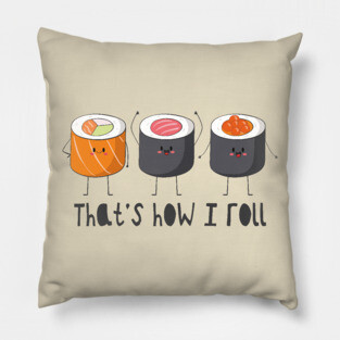That's How I Roll - Sushi Roll Pillow