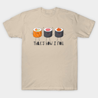 That's How I Roll - Sushi Roll T-Shirt