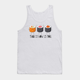 That's How I Roll - Sushi Roll Tank Top