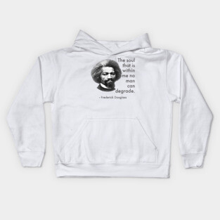 The Soul That Is Within Me No Man Can Degrade, Frederick Douglass, Black History Kids Hoodie