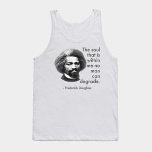 The Soul That Is Within Me No Man Can Degrade, Frederick Douglass, Black History Tank Top
