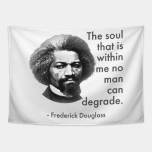 The Soul That Is Within Me No Man Can Degrade, Frederick Douglass, Black History Tapestry