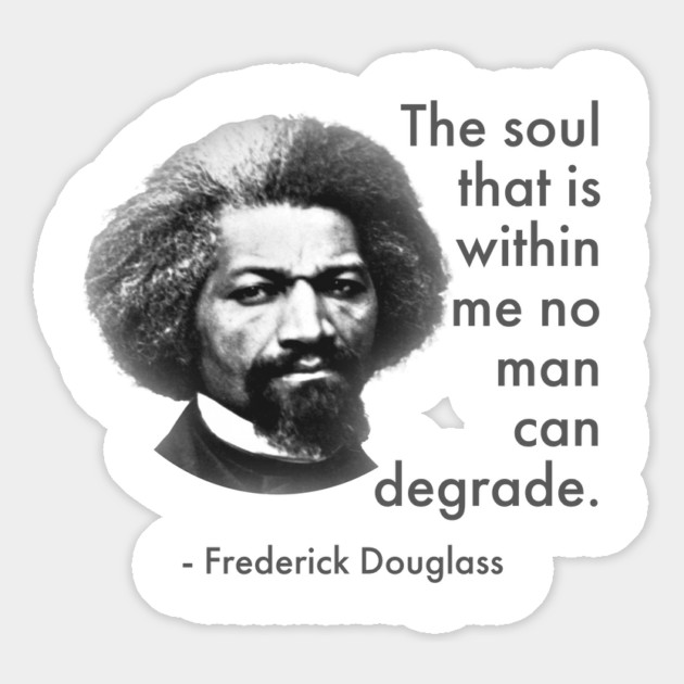 The Soul That Is Within Me No Man Can Degrade, Frederick Douglass, Black History Magnet by UrbanLifeApparel