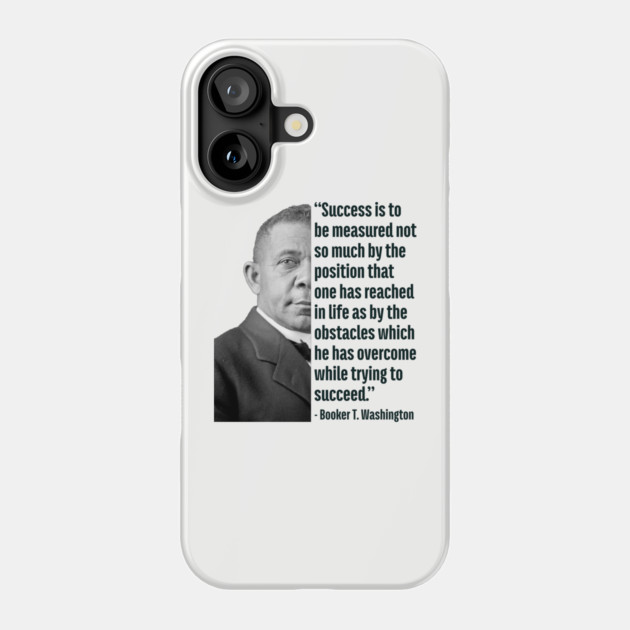 Success | Booker T. Washington | Black History | Juneteenth Phone Case by UrbanLifeApparel