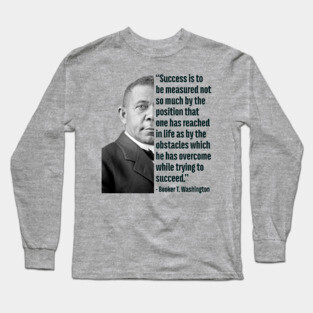 Success | Booker T. Washington | Black History | Juneteenth Long Sleeve T-Shirt