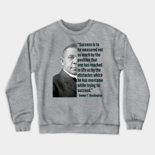 Success | Booker T. Washington | Black History | Juneteenth Crewneck Sweatshirt